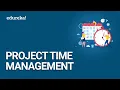 Project Time Management Project Schedule Management PMP Certification Training Edureka