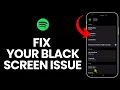 How to Fix Black Screen Issue on Spotify App 2024