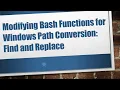 Modifying Bash Functions for Windows Path Conversion Find and Replace