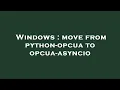 Windows move from python-opcua to opcua-asyncio