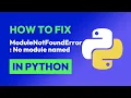How to fix ModuleNotFoundError No module named in Python