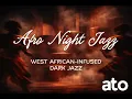 Lagu Afro Night Jazz – West African Infused Dark Jazz | Hypnotic Grooves for Late Night Focus \u0026 Flow