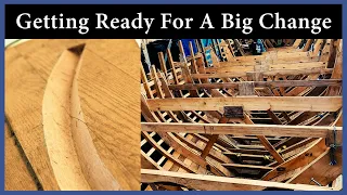 Acorn to Arabella – Journey of a Wooden Boat – Episode 119: Getting Ready for a Big Change