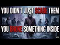 YOU DIDN T JUST SCARE THEM YOU BROKE SOMETHING IN THEIR SOUL