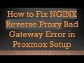 How to Fix NGINX Reverse Proxy Bad Gateway Error in Proxmox Setup