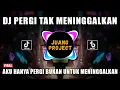 Download Lagu DJ AKU HANYA PERGI BUKAN MENINGGALKAN REMIX VIRAL TIKTOK TERBARU 2022 PERGI TAK MENINGGALKAN
