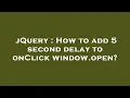 jQuery How to add 5 second delay to onClick window open