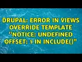 Drupal Error in Views override template Notice Undefined offset 1 in include