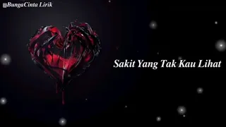 sakit yang tak kau lihat lagu sedih lirik video