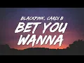 Download Lagu BLACKPINK - Bet You Wanna (Lyrics) ft. Cardi B