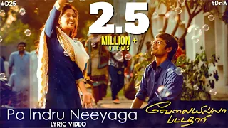 po indru neeyaga lyric video velai illa pattadhaari anirudh ravichander dhanush d25 dna