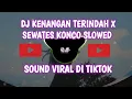 Lagu DJ KENANGAN TERINDAH X SEWATES KONCO 🎧||SOUND VIRAL DI TIKTOK