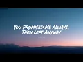 You Promised Me Always, Then Left Anyway( Lyrics )