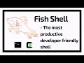 Fish Shell The most productive developer friendly shell Productivity Tech Primers