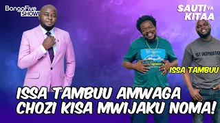ISSA TAMBUU AMWAGA MACHOZI MADAI YA MWIJKAKU NI AIBU KUBWA, DOTTO ANAHELA KULIKO MWIJAKU NOMA SANA