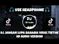 Download Lagu DJ JANGAN LUPA BAHAGIA REMIX VIRAL TIKTOK TERBARU 2023 (Dwipa Nation Rmx) 8D Audio Version