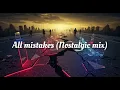 Download Lagu All mistakes (Nostalgic mix)