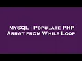 MySQL Populate PHP Array from While Loop