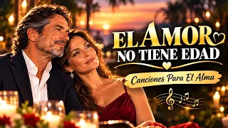 ❤ EL AMOR NO TIENE EDAD | Boleros Románticos Inolvidables🌹🌹🌹