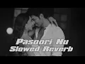 Pasoori Nu ( Slowed & Reverb ) Arijit Singh @srrelaxvibes