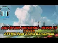 Download Lagu Aku Disini Untukmu - Dewa 19 Cover Astrid Feat Andra Ramadhan