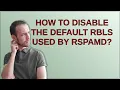 How to disable the default RBLs used by rspamd