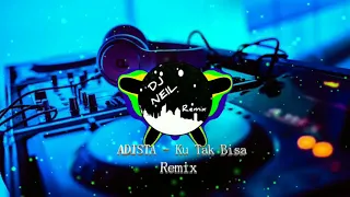 Ku Tak Bisa - ADISTA (Remix)/Full Bass 2020/(TikTok) DJ Neil