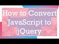 How to Convert JavaScript to jQuery