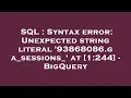 SQL Syntax error Unexpected string literal 93868086 ga - sessions