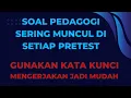 Soal Pedagogi sering muncul di pretest !  Gunakan Kata Kunci!