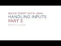 Lecture 8 Quick Start with Java Handling Inputs Part 3
