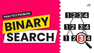 Binary Search School Practice Problem GeeksforGeeks School