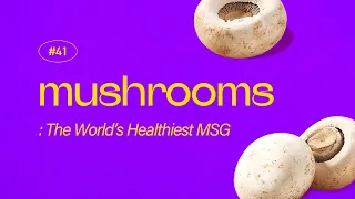 Mushrooms : The World’s Healthiest MSG