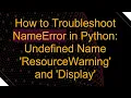 How to Troubleshoot NameError in Python Undefined Name ResourceWarning and Display
