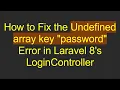 How to Fix the Undefined array key password Error in Laravel 8 s LoginController