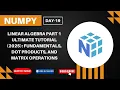 NumPy Linear Algebra ULTIMATE Tutorial Part-1 Fundamentals Dot Products and Matrix Operations