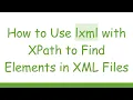 How to Use lxml with XPath to Find Elements in XML Files