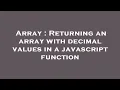 Array Returning an array with decimal values in a javascript function