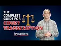 The complete guide for Court Transcripts