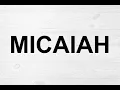 How To Pronounce Micaiah