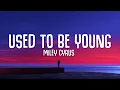 Miley Cyrus - Used To Be Young