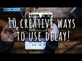 10 Creative Ways to Use Delay