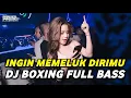 Download Lagu DJ BOXING INGIN MEMELUK DIRIMU | DJ JUNGLE DUTCH PALING TINGGI FULL BASS TERBARU 2025