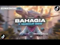 Download Lagu DJ MASHUP BAHAGIA X MASHUP KANE NEW REMIX 2025