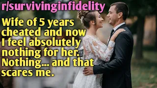 infidelity Wife of 5 years cheated I feel absolutely nothing for her reddit askreddit