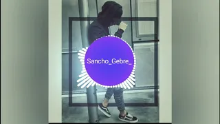 New Music Sancho Gebre 2019 Dj Remix  New Music Sancho Gebre 2019 Dj Remix