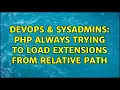 DevOps SysAdmins php always trying to load extensions from relative path