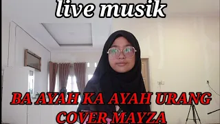 Download BA AYAH KA AYAH URANG (COVER MAYZA) Live Musik Organ MP3