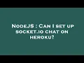 NodeJS Can I set up socket io chat on heroku