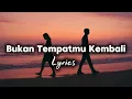 Lagu Galau Tersedih – Bukan Tempatmu Kembali💔